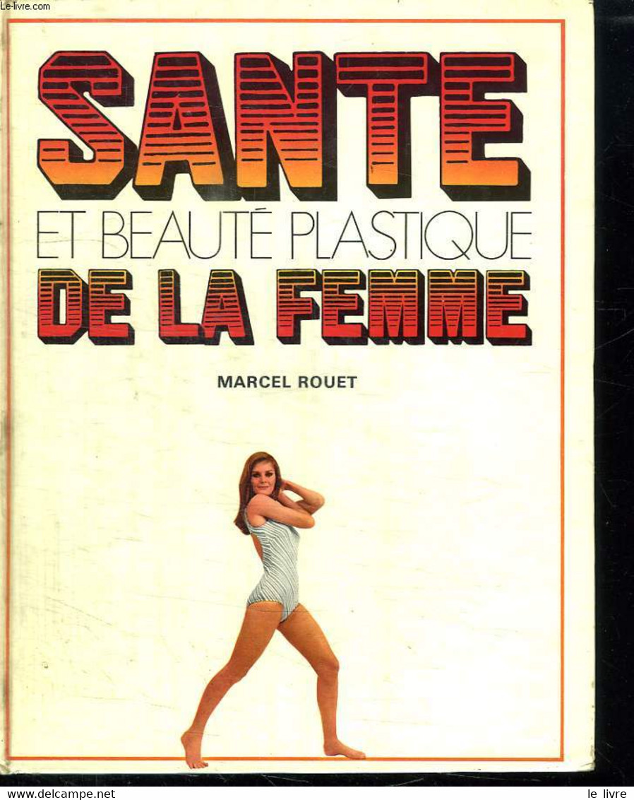 SANTE ET BEAUTE PLASTIQUE DE LA FEMME. 2em EDITION. - ROUET MARCEL. - 1973 - Livres