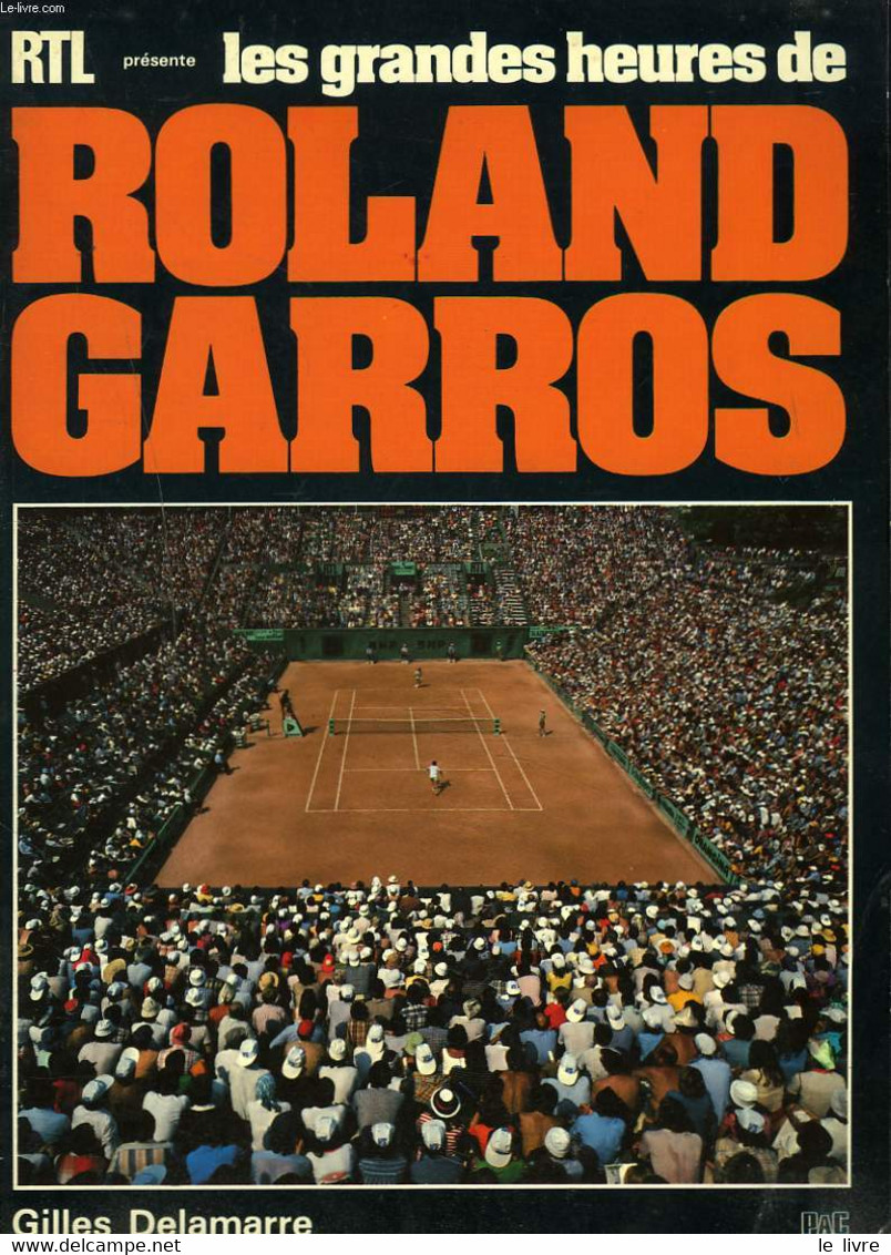 LES GRANDES HEURES DE ROLAND GARROS - GILLES DELAMARRE - 1981 - Bücher