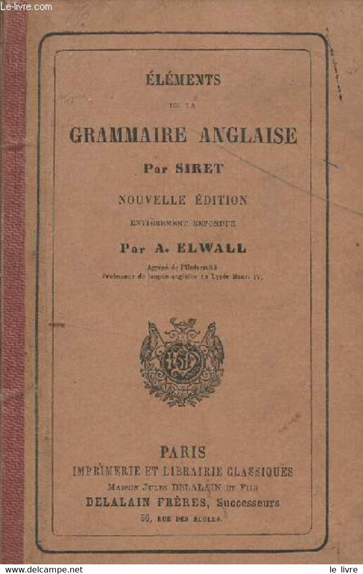 ELEMENTS DE LA GRAMMAIRE ANGLAISE PAR SIRET. - SIRET / ELWALL A. - 0 - Engelse Taal/Grammatica