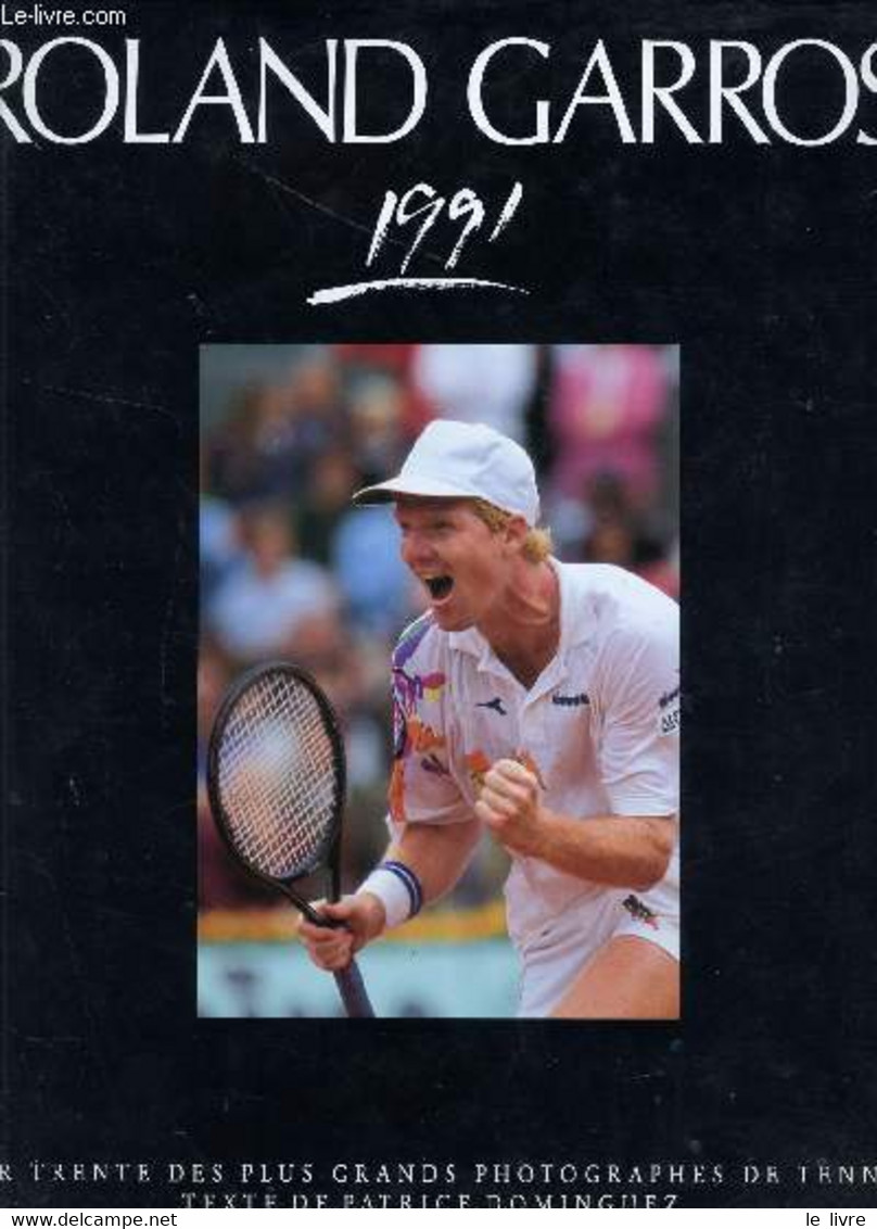 ROLAND GARROS 1991 / PAR TRENTE DES PLUS GRANDS PHOTOGRAPHES DE TENNIS. - COLLECTIF / DOMINGUEZ PATRICE. - 1991 - Livres