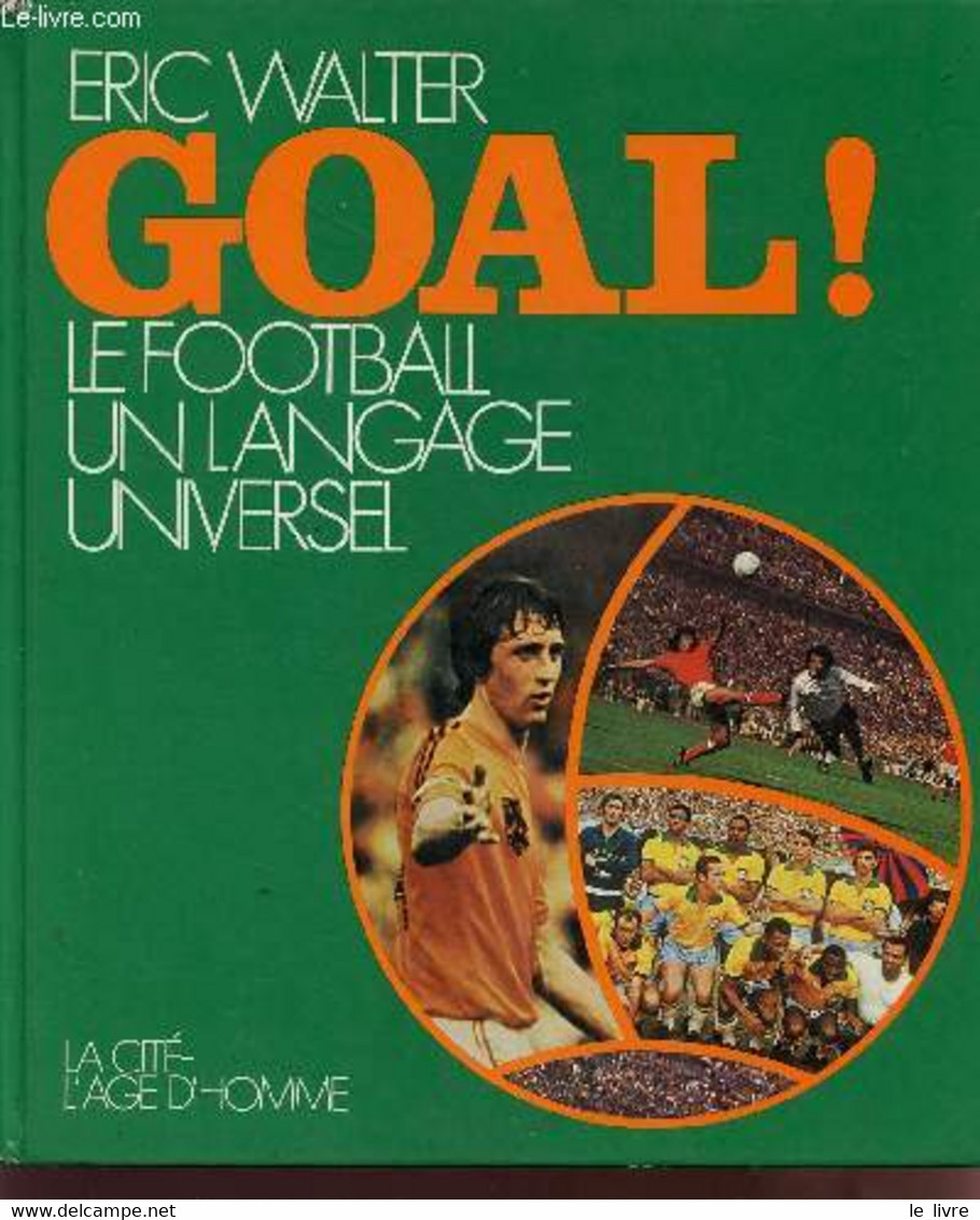 GOAL! LE FOOTBALL UN LANGAGE UNIVERSEL. - WALTER ERIC - 1974 - Boeken