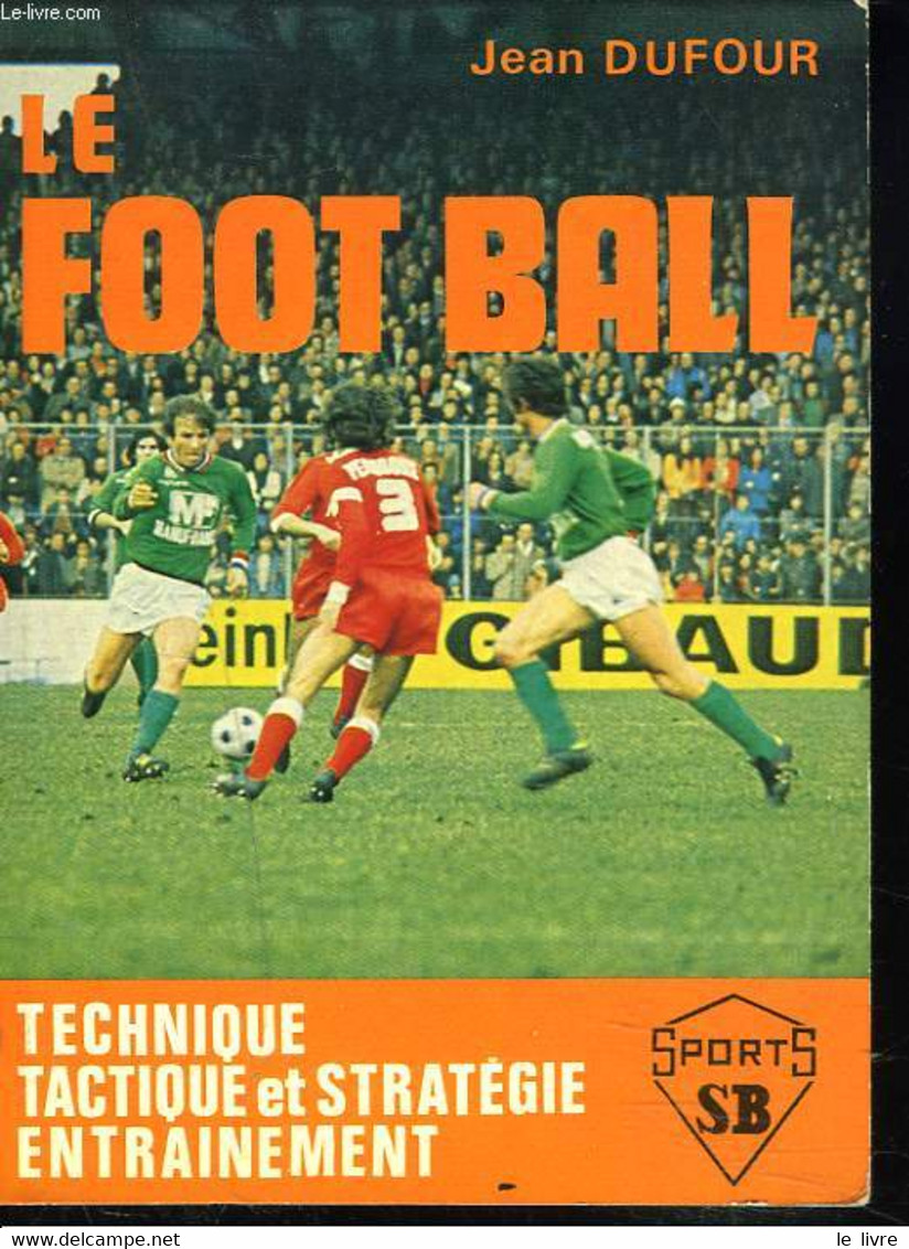 LE FOOT BALL. TECHNIQUE. TACTIQUE ET STRATEGIE ENTRAINEMENT. - JEAN DUFOURT - 1976 - Boeken