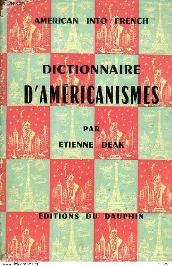 DICTIONNAIRE D'AMERICANISMES (AMERICAN INTO FRENCH) - DEAK ETIENNE - 1957 - Dictionnaires, Thésaurus