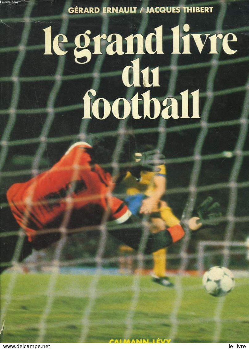 LE GRAND LIVRE DU FOOTBALL - GERARD ERNAULT, JACQUES THIBERT - 1981 - Boeken