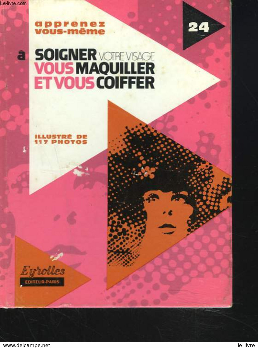 APPRENEZ VOUS-MÊME A SOIGNER VOTRE VISAGE VOUS MAQUILLER ET VOUS COIFFER - PIERRE AUGUSTE, JACQUELINE JOURDAN - 1976 - Books