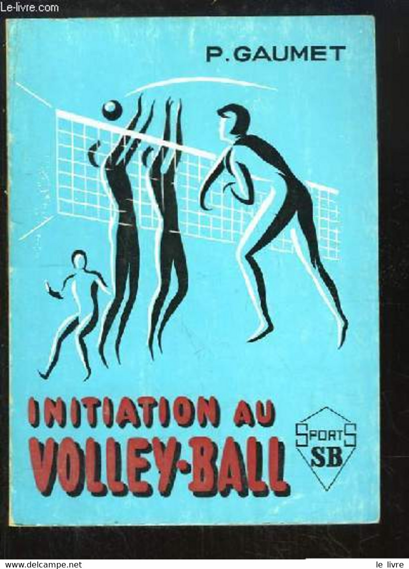 Initiation Au Volley-Ball. - GAUMET P. - 1972 - Bücher