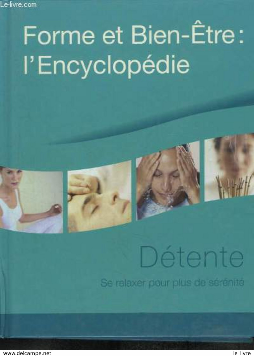 Forme Et Bien-Être : L'Encyclopédie : Détente. Se Relaxer Pour Plus De Sérénité. - COLLECTIF - 2005 - Bücher
