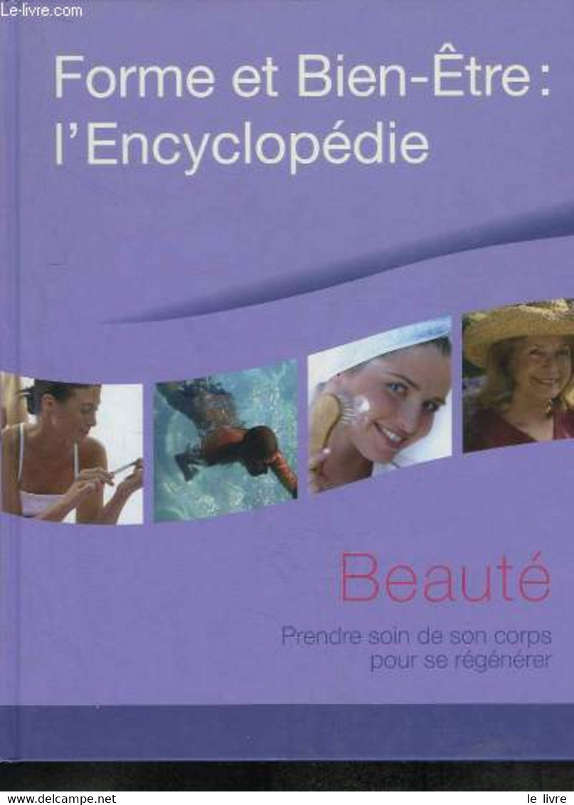 Forme Et Bien-Être : L'Encyclopédie : Beauté. Prendre Soin De Son Corps Pour Se Régénérer - COLLECTIF - 2005 - Books