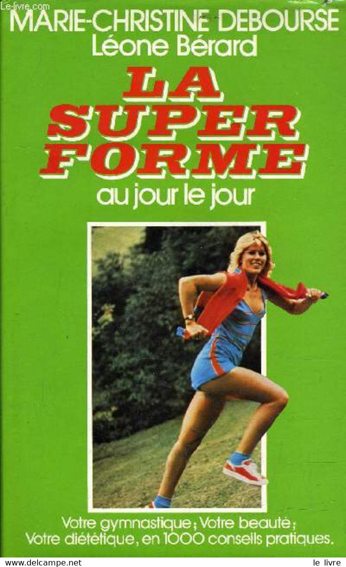 LA SUPER FORME AU JOUR LE JOUR. - DEBOURSE MARIE CHRISTINE - BERARD LEONCE - 1983 - Livres