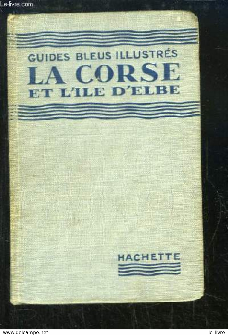 La Corse Et L'Île D'Elbe. Guides Bleus Illustrés - COLLECTIF - 1929 - Corse