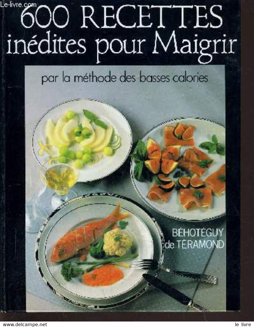 600 RECETTES INEDITES POUR MAIGRIR. - TERAMOND BEHOTEGUY (DE) - 1988 - Books