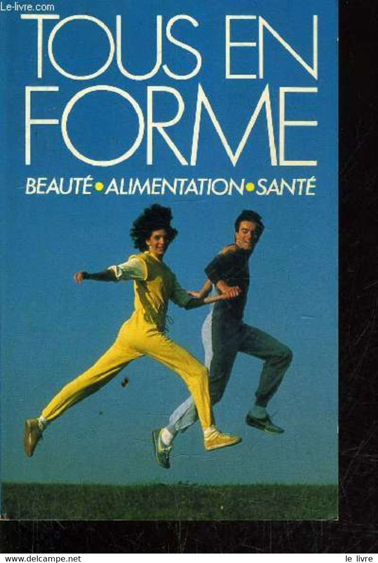 TOUS EN FORME ! BEAUTE, ALIMENTATION, SANTE. - COLLECTIF - 1988 - Bücher