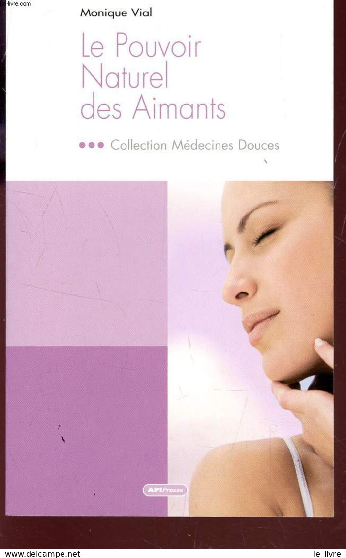 LE POUVOIR NATUREL DES AIMANTS / COLLECTION MEDECINES DOUCES. - VIAL MONIQUE - 2007 - Bücher