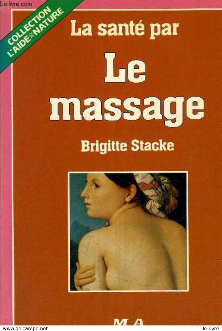 LA SANTE PAR LE MASSAGE. - STACKE BRIGITTE - 1985 - Livres