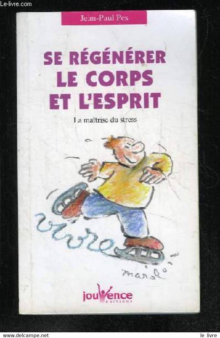 SE REGENERER LE CORPS ET L ESPRIT. LA MAITRISE DU STRESS. - PES JEAN PAUL. - 2000 - Boeken