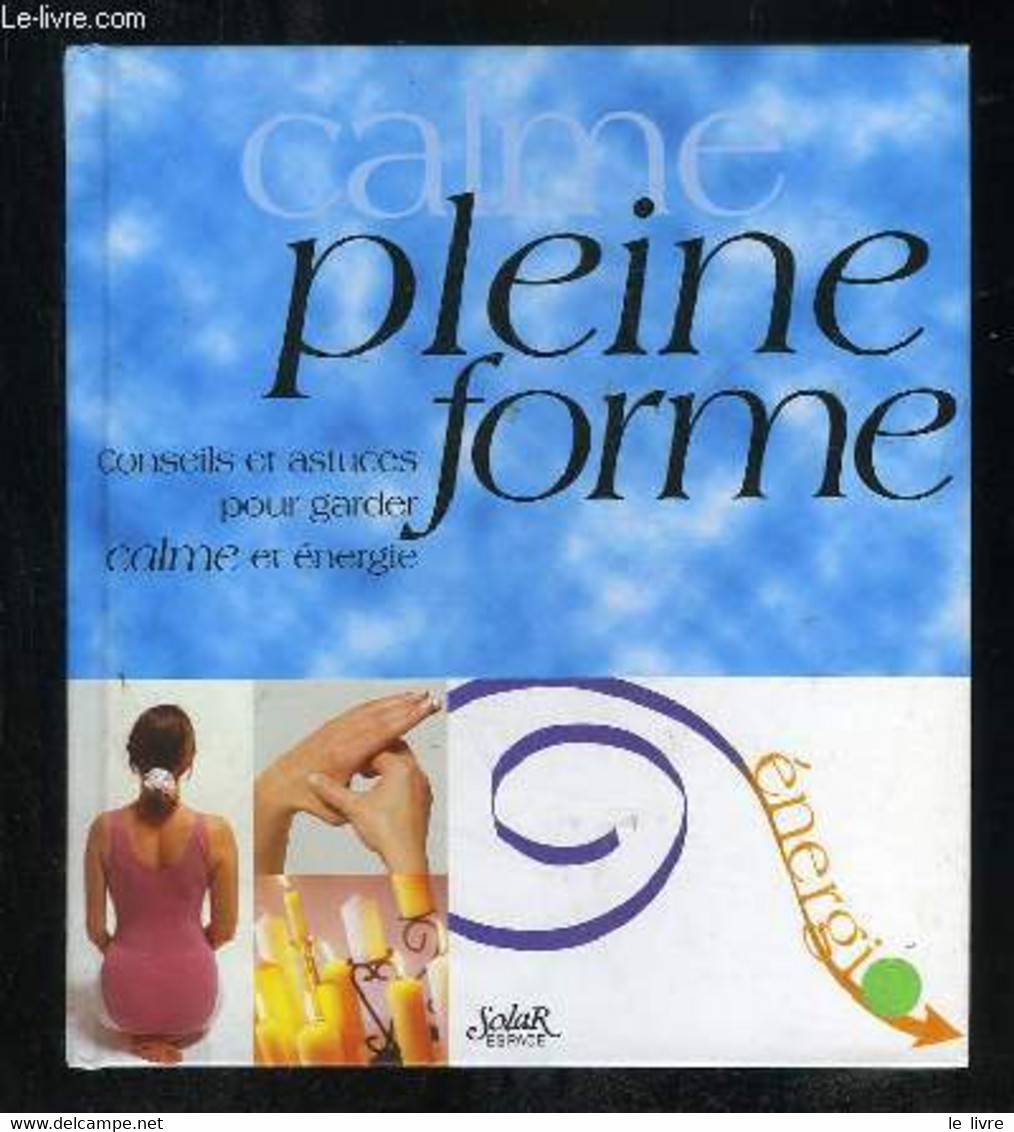 2 VOLUMES EN 1 SEUL. ENERGIE PLEINE FORME. CONSEILS ET ASTUCES POUR GARDER SON ENERGIE + CALME PLEINE FORME CONSEILS ET - Books