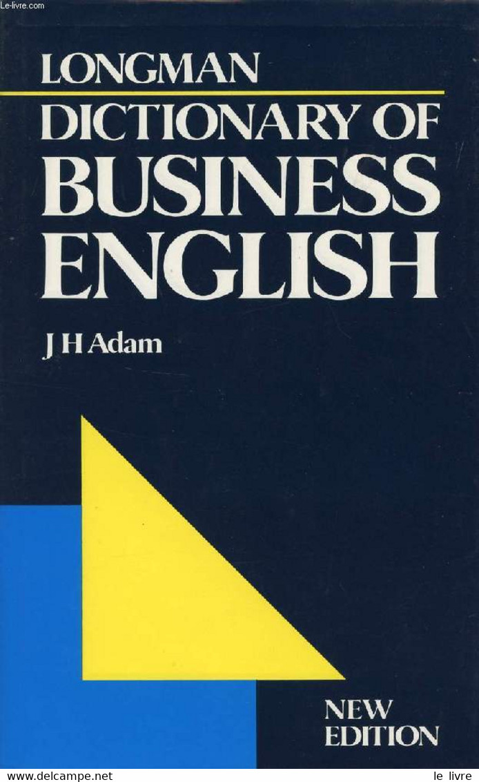 LONGMAN DICTIONARY OF BUSINESS ENGLISH - ADAM J. H. - 1989 - Dictionnaires, Thésaurus