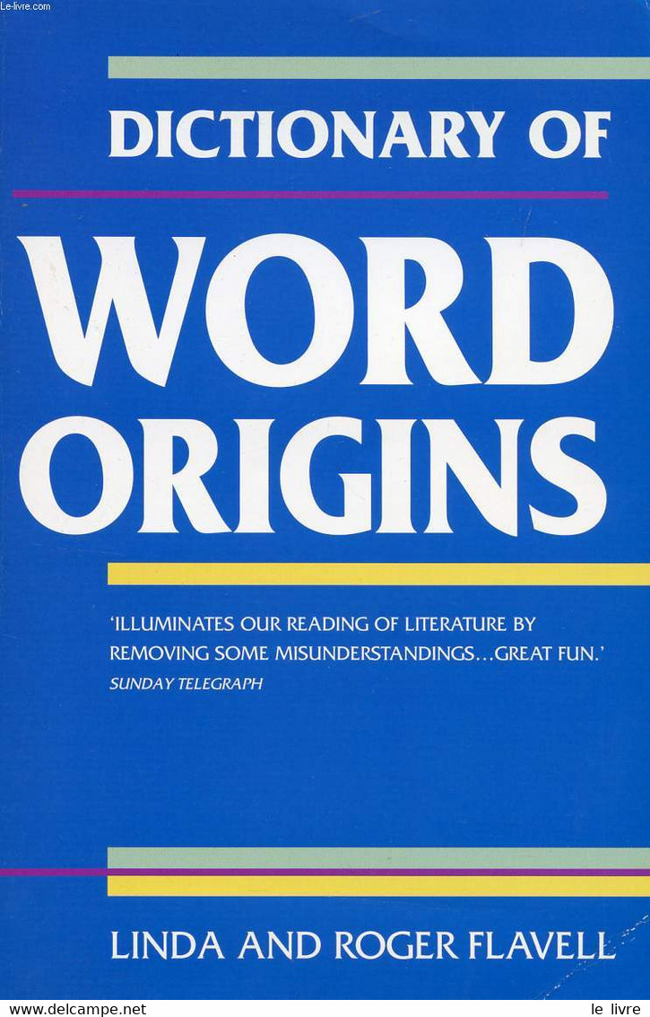 DICTIONARY OF WORD ORIGINS - FLAVELL LINDA & ROGER - 2000 - Dictionaries, Thesauri