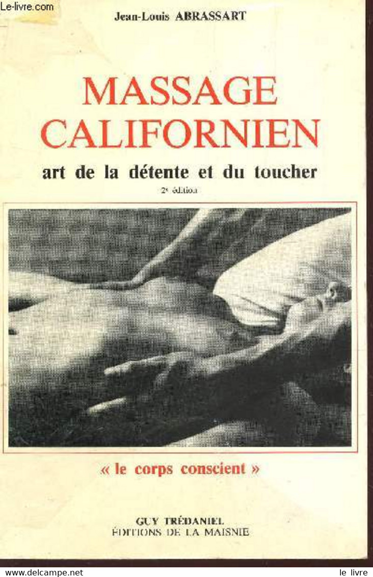 MASSAGE CALIFORNIEN - ART DE LA DETENTE ET DU TOUCHER / COLLECTION "LE CORPS CONSCIENT" / 2e EDITION. - ABRASSART JEAN-L - Bücher