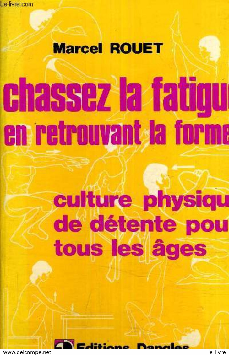 CHASSEZ LA FATIGUE EN RETROUVANT LA FORME ! CULTURE PHYSIQUE DE DETENTE POUR TOUS LES AGES. - ROUET Marcel - 1975 - Bücher