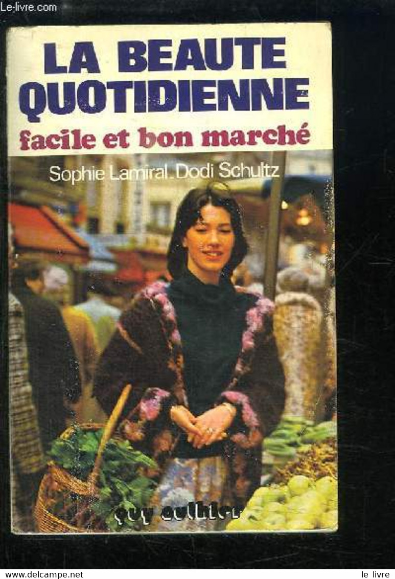 La Beauté Quotidienne Facile Et Bon Marché. - LAMIRAL Sophie - SCHULTZ Dodi - 1978 - Livres