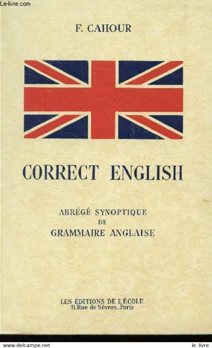 CORRECT ENGLISH - ABREGE SYNOPTIQUE DE GRAMMAIRE ANGLAISE - OUVRAGE SPECIMEN. - CAHOUR F. - 1958 - Englische Grammatik