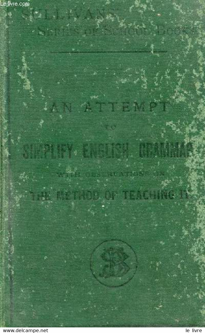 AN ATTEMPT TO SIMPLIFY ENGLISH GRAMMAR, WITH OBSERVATIONS ON THE METHOD OF TEACHING IT - SULLIVAN ROBERT - 1890 - Engelse Taal/Grammatica