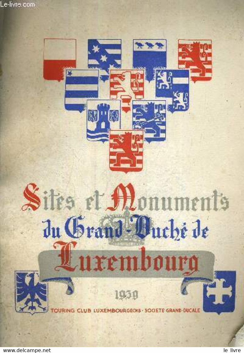 SITES ET MONUMENTS DU GRAND DUCHE DE LUXEMBOURG 1939 - TOURUNG CLUB LUXEMBOURGEOIS - SOCIETE GRAND DUCALE. - COLLECTIF - - Geografia