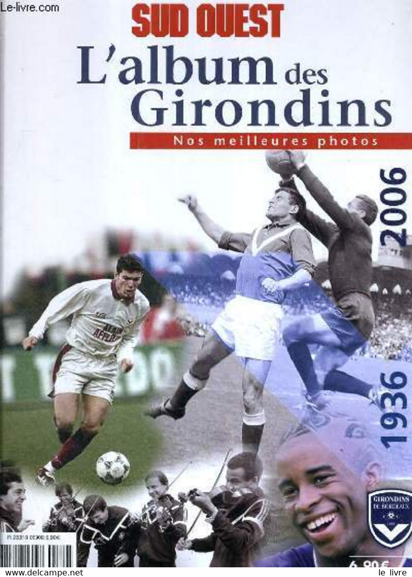 L'ALBUM DES GIRONDINS - NOS MEILLEURS PHOTOS 1936-2006. - SUD OUEST - 0 - Boeken