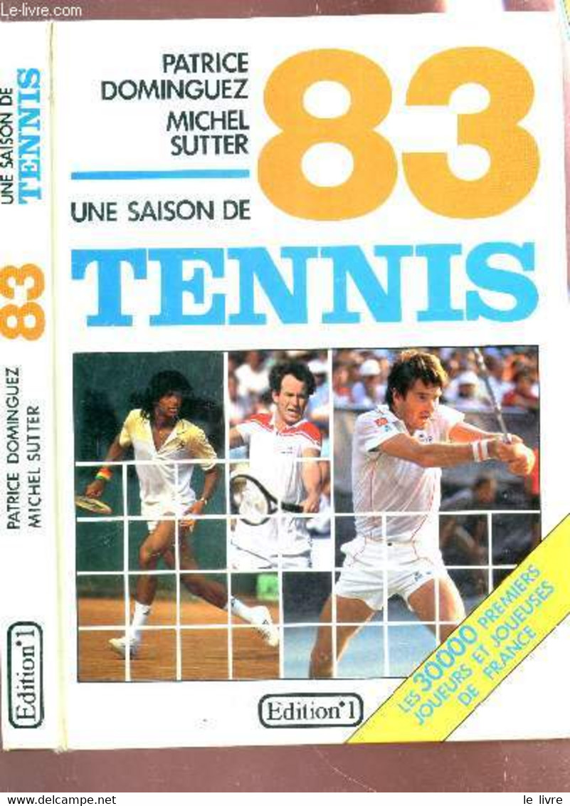 UNE SAISON DE TENNIS 83 - LES 30000 PREMIERS JOUEURS ET JOUEUSES DE FRANCE. - DOMINGUEZ PATRICE  / SUTTER MICHEL - 1983 - Livres