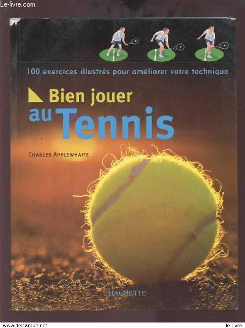 BIEN JOUER AU TENNIS - 100 EXERCICES ILLUSTRES POUR AMELIORER VOTRE TECHNIQUE. - APPLEWHAITE CHARLES - 2003 - Livres