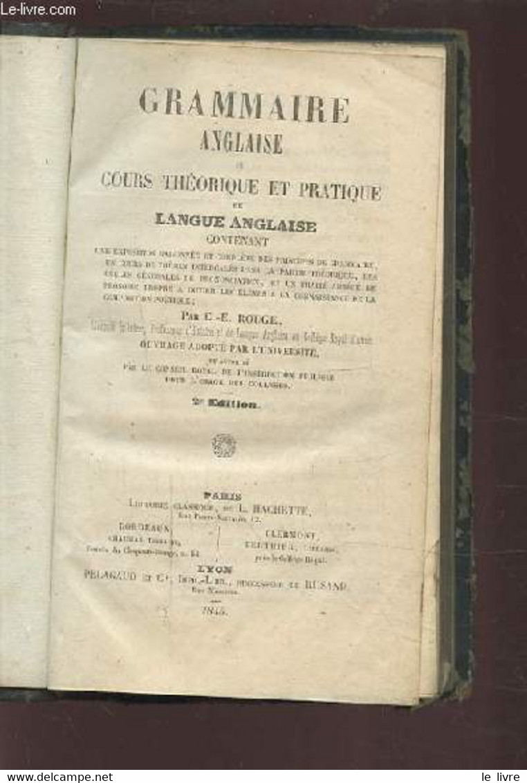 GRAMMAIRE ANGLAISE OU COURS THEORIQUE ET PRATIQUE DE LANGUE ANGLAISE. - ROUGE C.-E. - 1845 - Engelse Taal/Grammatica