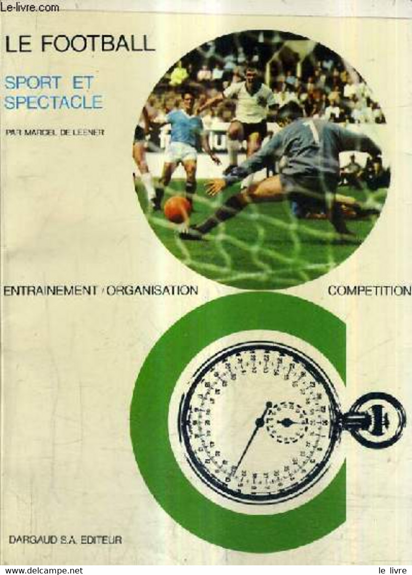 LE FOOTBALL SPORT ET SPECTACLE. - DE LEENER MARCEL - 1967 - Boeken