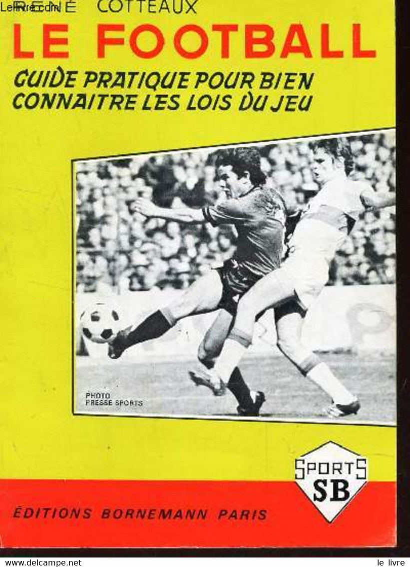 LE FOOTBALL - GUIDE PRATIQUE POUR BIEN CONNAITRE LES LOIS DU JEU - COTTEAUX RENE - 1973 - Boeken