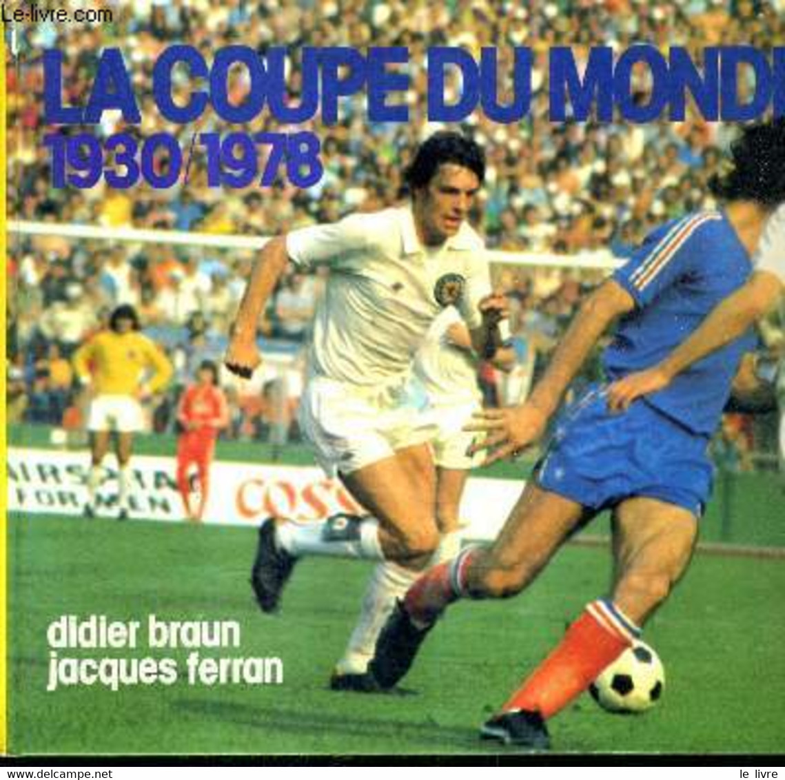 HISTOIRE DE LA COUPE DU MONDE DE FOOTBALL DE 1930 A 1978. - FERRAN JACQUES & BRAUN DIDIER - 1976 - Boeken