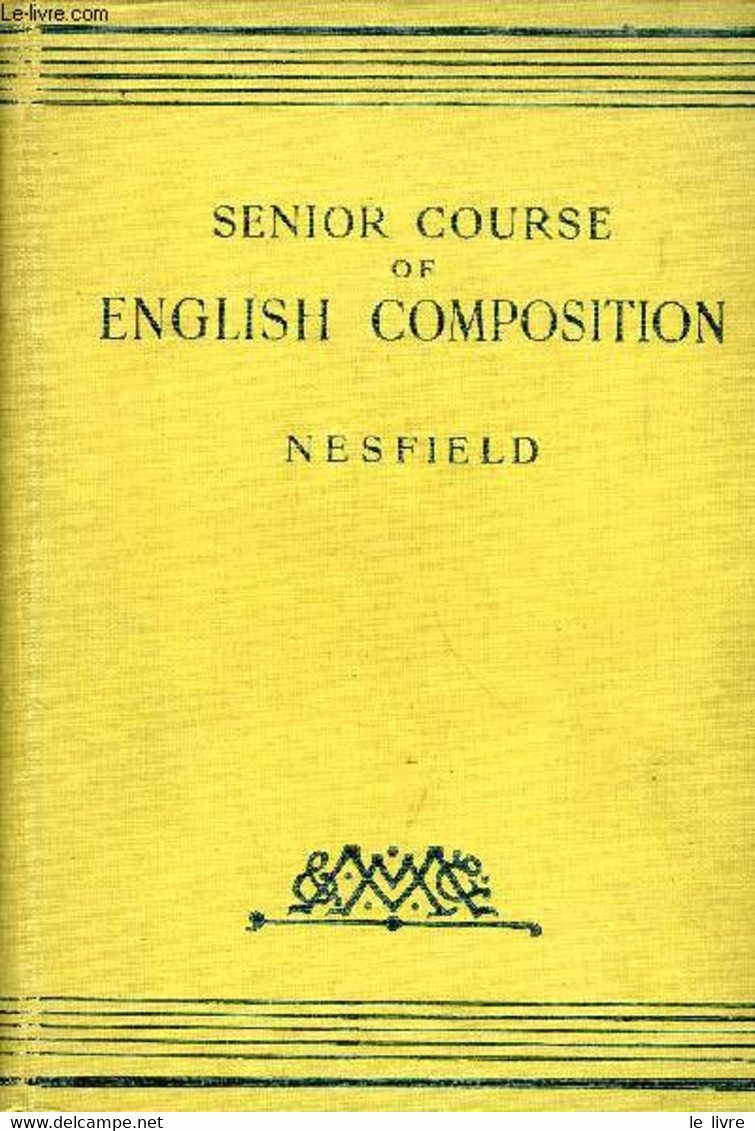 SENIOR COURSE OF ENGLISH COMPOSITION - NESFIELD J. C. - 1904 - English Language/ Grammar