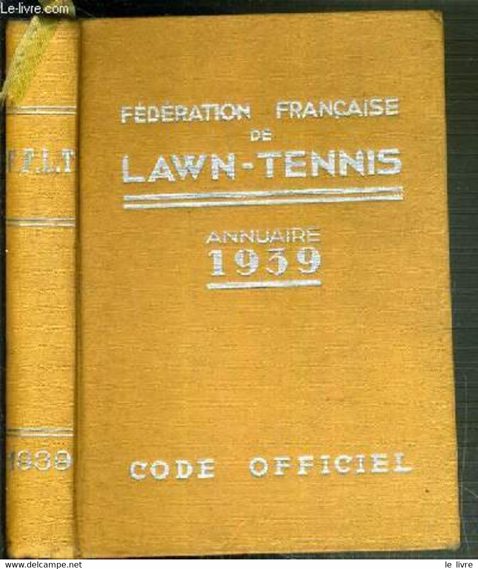 LA FEDERATION FRANCAISE DE LAWN-TENNIS - ANNUAIRE 1939 - CODE OFFICIEL - 2 Photos Dont La Table Des Matieres. - COLLECTI - Books