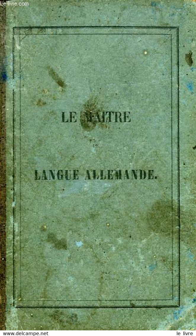 LE MAITRE DE LANGUE ALLEMANDE, NOUVELLE GRAMMAIRE ALLEMANDE METHODIQUE ET RAISONNEE, A L'USAGE DES COLLEGES DE FRANCE - - Atlas
