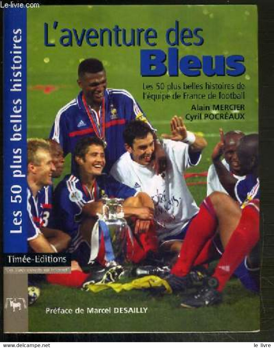 L'AVENTURE DES BLEUS - LES 50 PLUS BELLES HISTOIRES DE L'EQUIPE DE FRANCE DE FOOTBALL - MERCIER ALAIN - POCREAUX CYRIL - - Boeken