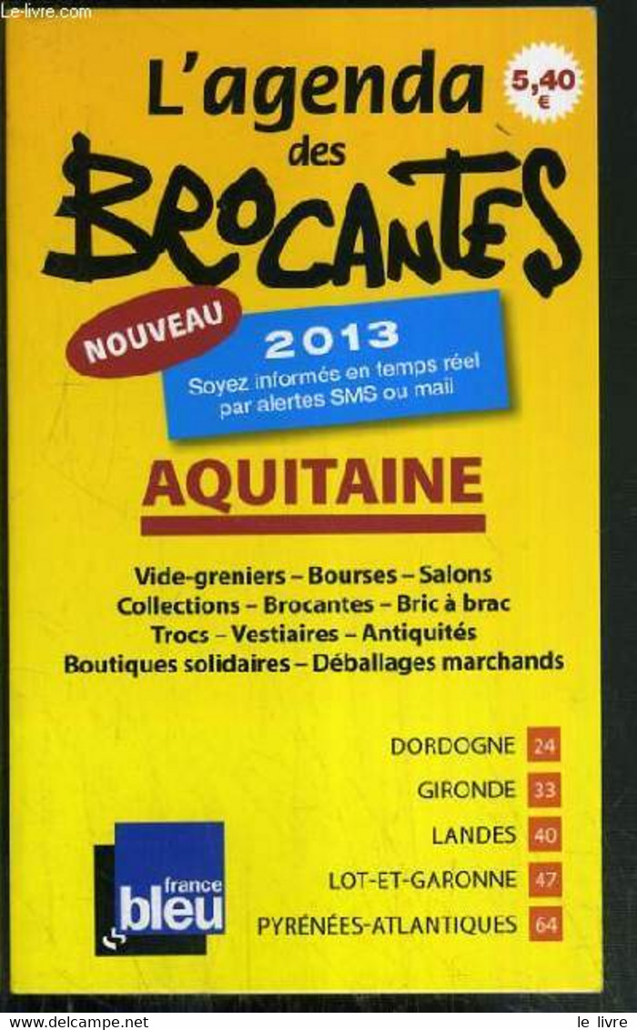 L'AGENDA DES BROCANTES - 2013 - AQUITAINE - VIDE-GRENIERS - BOURSES - SALONS - COLLECTIONS - BROCANTES - BRIC A BRAC - T - Agende Non Usate