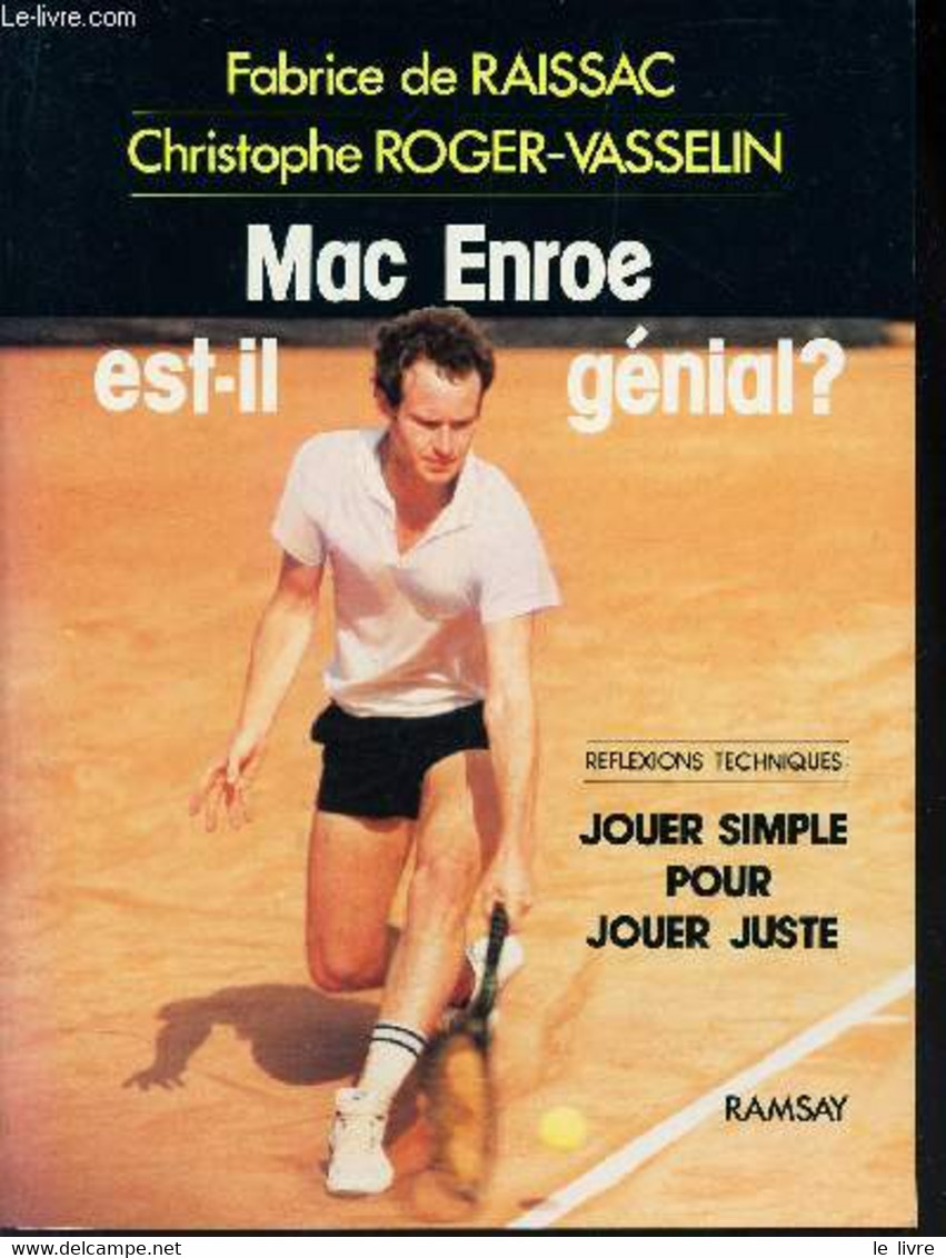 MAC ENROE EST-IL GENIAL? - Reflexions Techniques, Jouer Simple Pour Jouer Juste . - DE RAISSAC FABRICE / ROGER-VASSELIN - Livres