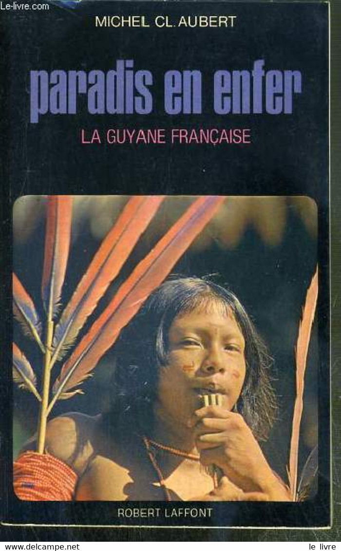 PARADIS EN ENFER - LA GUYANE FRANCAISE - AUBERT CL. MICHEL - 1972 - Outre-Mer