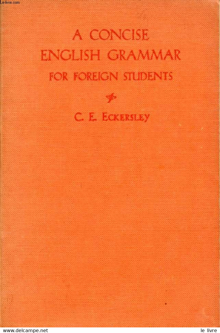 A CONCISE ENGLISH GRAMMAR FOR FOREIGN STUDENTS - ECKERSLEY C. E. - 1954 - Inglés/Gramática