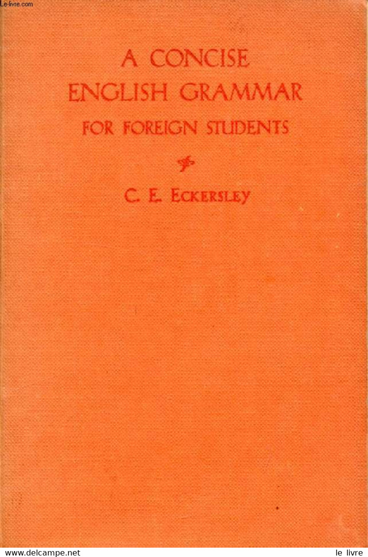 A CONCISE ENGLISH GRAMMAR FOR FOREIGN STUDENTS - ECKERSLEY C. E. - 1954 - Englische Grammatik