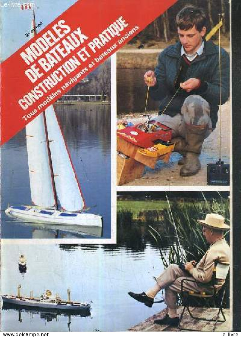 MODELES DE BATEAUX CONSTRUCTION ET PRATIQUE - TOUS LES MODELES NAVIGANTS ET BATEAUX ANCIENS - 2e EDITION - COLLECTIF - 0 - Model Making