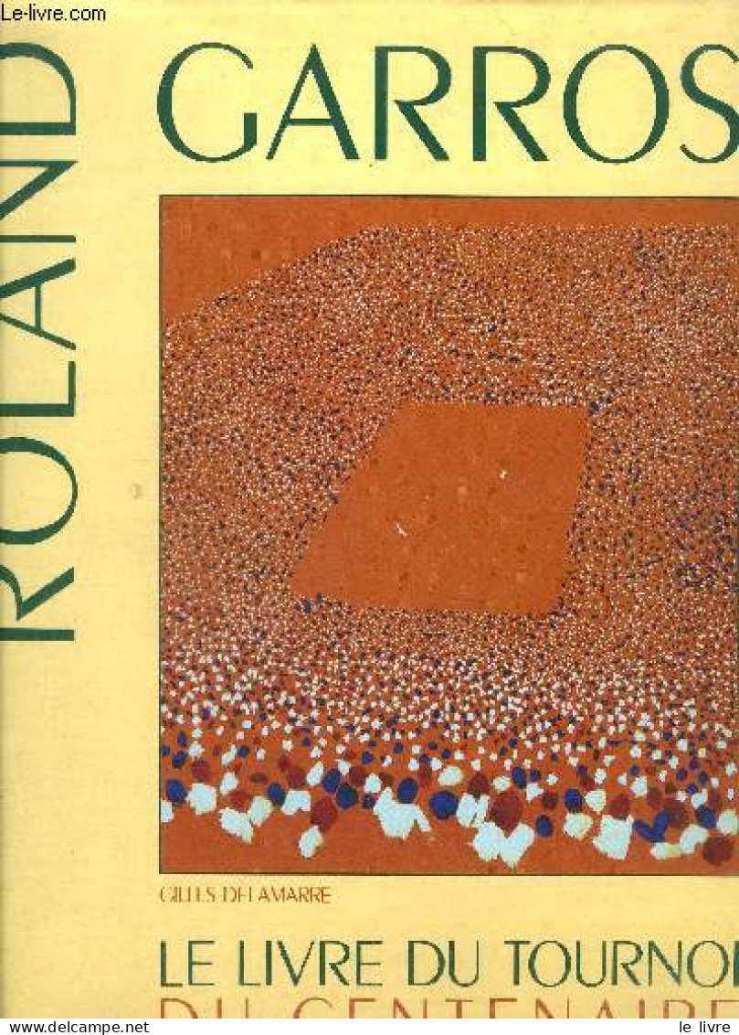 ROLLAND GARROS - LE LIVRE DU TOURNOI DU CENTENAIRE - DELAMARRE G. - 1991 - Books