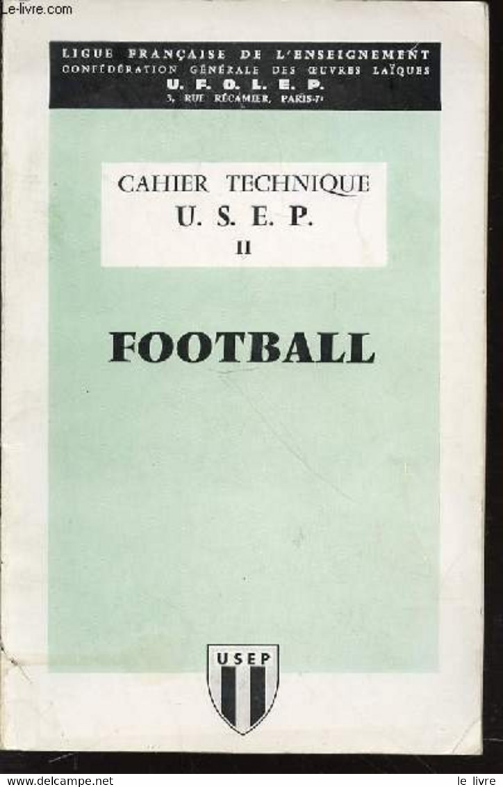 CAHIER TECHNIQUE U.S.E.P. - II : FOOTBALL. - LIGUE FRANCAISE DE L'ENSEIGNEMENT - 0 - Boeken