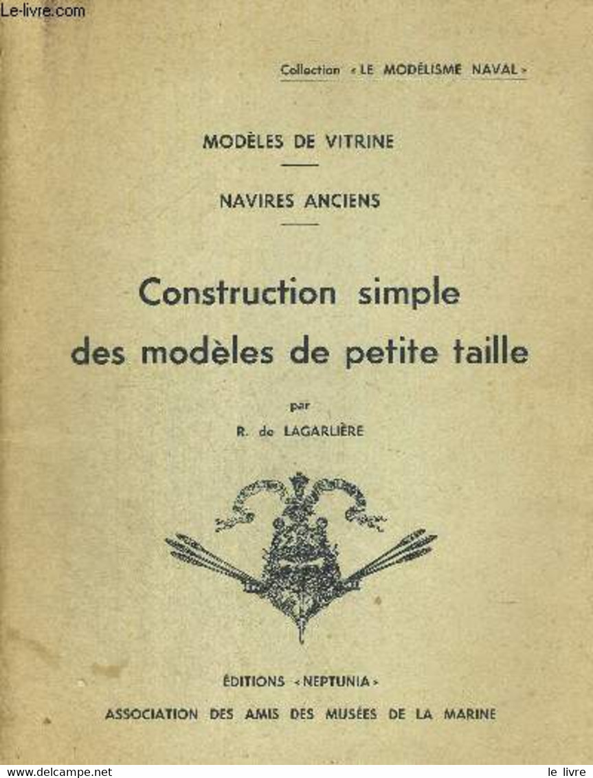 CONSTRUCTION SIMPLE DES MODELES DE PETITE TAILLE - MODELES DE VITRINE - NAVIRES ANCIENS - LE MODELISME NAVAL - DE LAGARL - Modelbouw