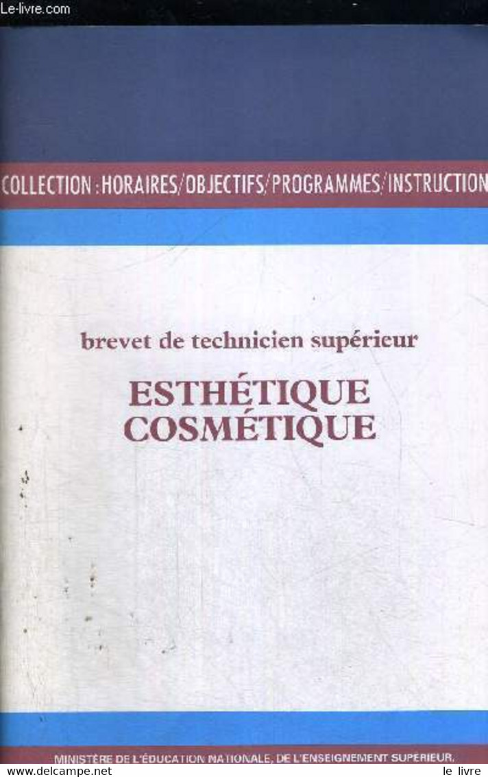 ESTHETIQUE - COSMETIQUE - BREVET DE TECHNICIEN SUPERIEUR - COLLECTION :HORAIRE / OBJECTIFS / PROGRAMMES / INSTRUCTIONS - - Libri