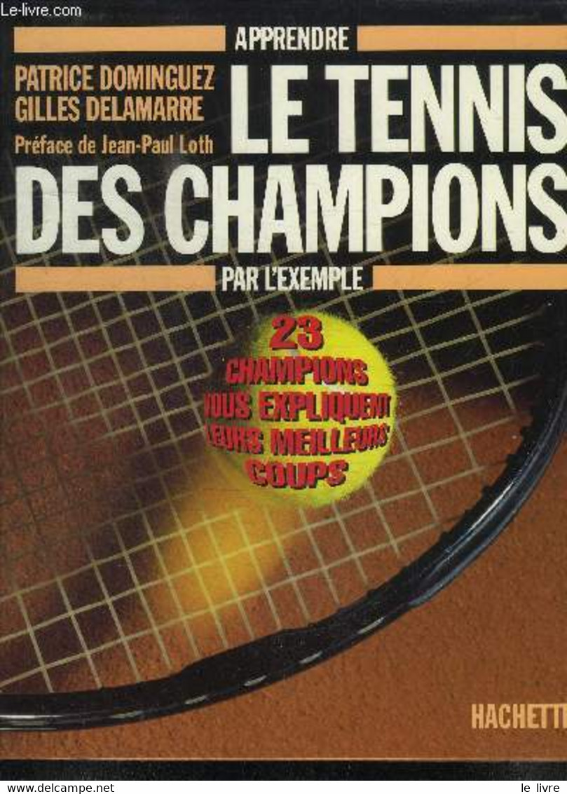 APPRENDRE LE TENNIS DES CHAMPIONS PAR L'EXEMPLE - DOMINGUEZ P./ DELAMARRE G. - 1994 - Livres